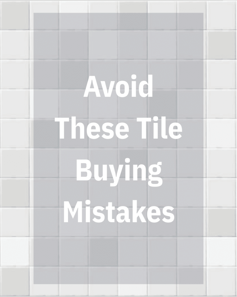 Find+Inpiration+on+archi+(4)-1920w.png Text "Avoid These Tile Buying Mistakes" on a background of gray and white tiles.